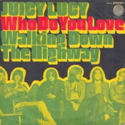 Juicy Lucy : Who Do You Love - Walking Down the Highway